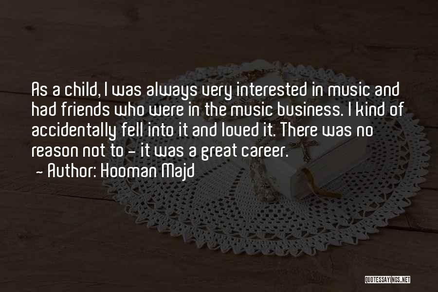 Hooman Majd Quotes: As A Child, I Was Always Very Interested In Music And Had Friends Who Were In The Music Business. I