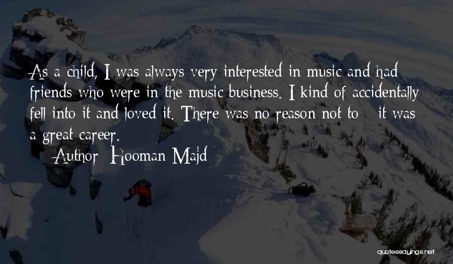 Hooman Majd Quotes: As A Child, I Was Always Very Interested In Music And Had Friends Who Were In The Music Business. I