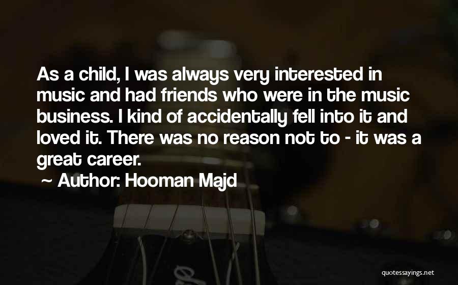 Hooman Majd Quotes: As A Child, I Was Always Very Interested In Music And Had Friends Who Were In The Music Business. I