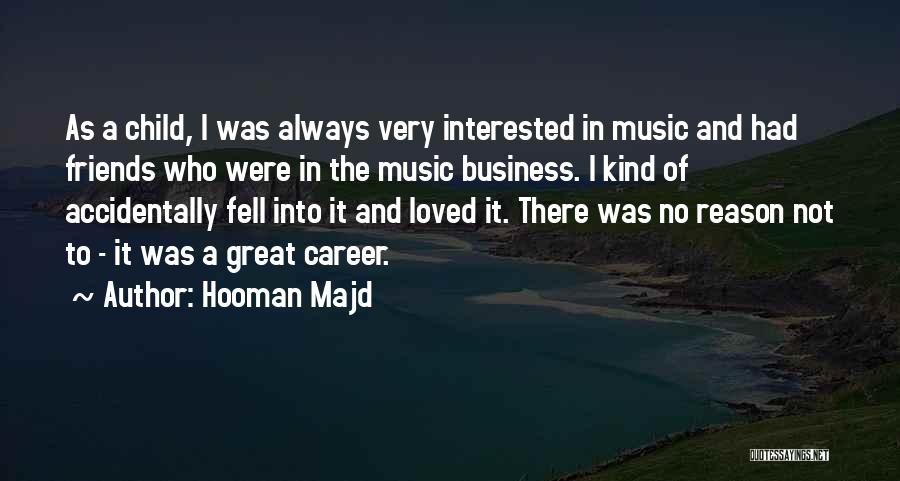 Hooman Majd Quotes: As A Child, I Was Always Very Interested In Music And Had Friends Who Were In The Music Business. I