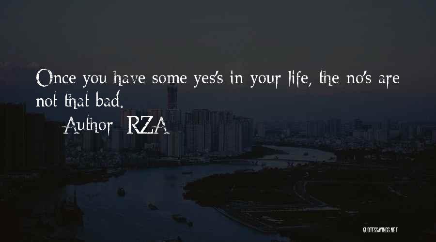 RZA Quotes: Once You Have Some Yes's In Your Life, The No's Are Not That Bad.
