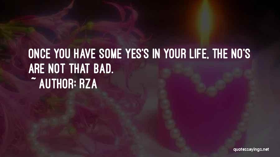 RZA Quotes: Once You Have Some Yes's In Your Life, The No's Are Not That Bad.