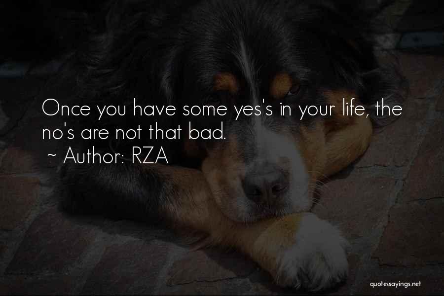 RZA Quotes: Once You Have Some Yes's In Your Life, The No's Are Not That Bad.