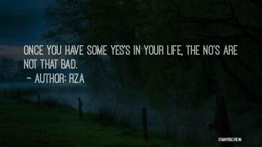 RZA Quotes: Once You Have Some Yes's In Your Life, The No's Are Not That Bad.