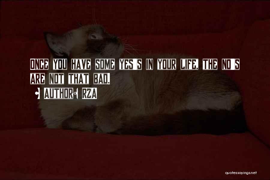 RZA Quotes: Once You Have Some Yes's In Your Life, The No's Are Not That Bad.