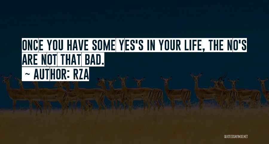RZA Quotes: Once You Have Some Yes's In Your Life, The No's Are Not That Bad.