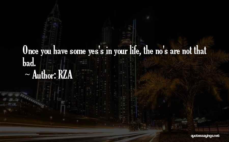 RZA Quotes: Once You Have Some Yes's In Your Life, The No's Are Not That Bad.