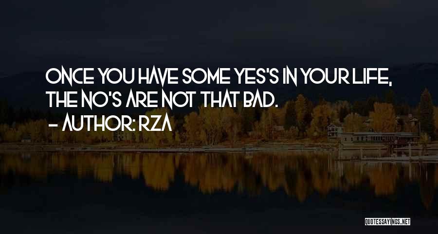 RZA Quotes: Once You Have Some Yes's In Your Life, The No's Are Not That Bad.