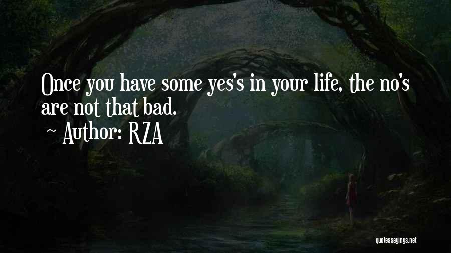 RZA Quotes: Once You Have Some Yes's In Your Life, The No's Are Not That Bad.