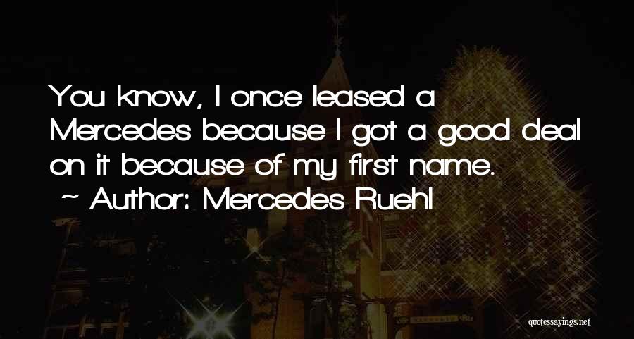 Mercedes Ruehl Quotes: You Know, I Once Leased A Mercedes Because I Got A Good Deal On It Because Of My First Name.