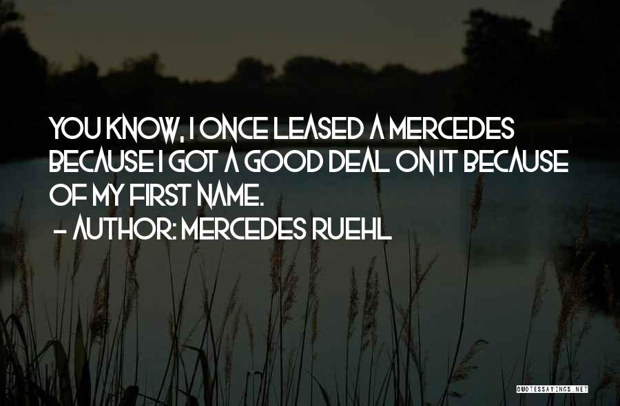 Mercedes Ruehl Quotes: You Know, I Once Leased A Mercedes Because I Got A Good Deal On It Because Of My First Name.