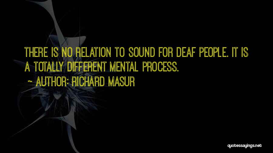 Richard Masur Quotes: There Is No Relation To Sound For Deaf People. It Is A Totally Different Mental Process.