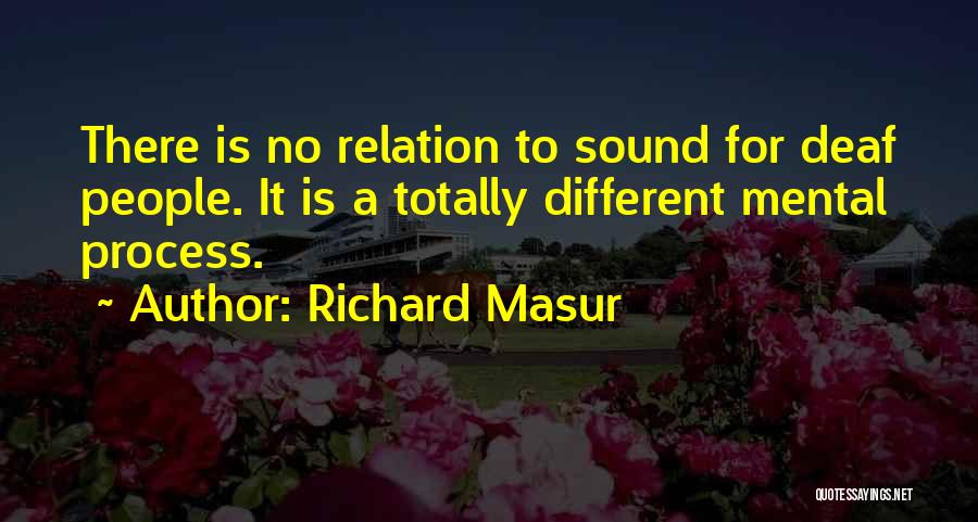 Richard Masur Quotes: There Is No Relation To Sound For Deaf People. It Is A Totally Different Mental Process.