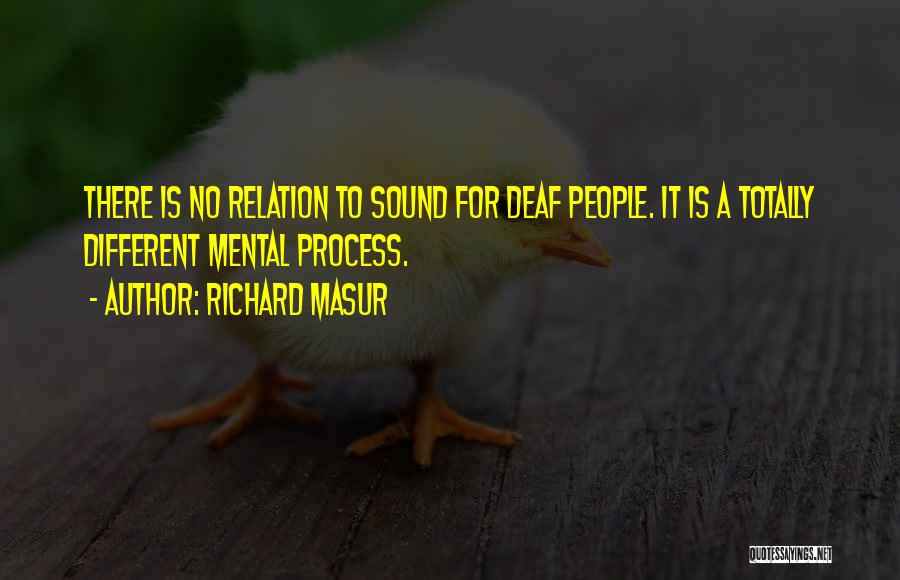 Richard Masur Quotes: There Is No Relation To Sound For Deaf People. It Is A Totally Different Mental Process.