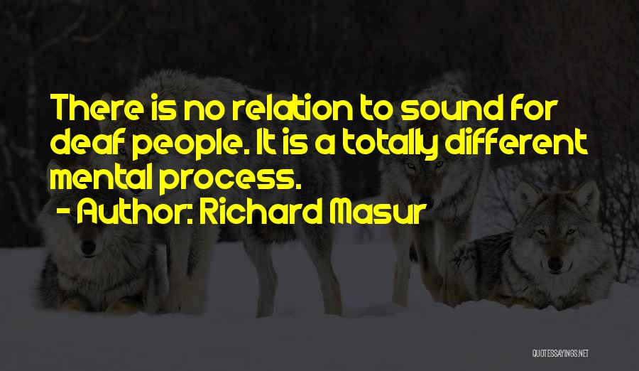 Richard Masur Quotes: There Is No Relation To Sound For Deaf People. It Is A Totally Different Mental Process.