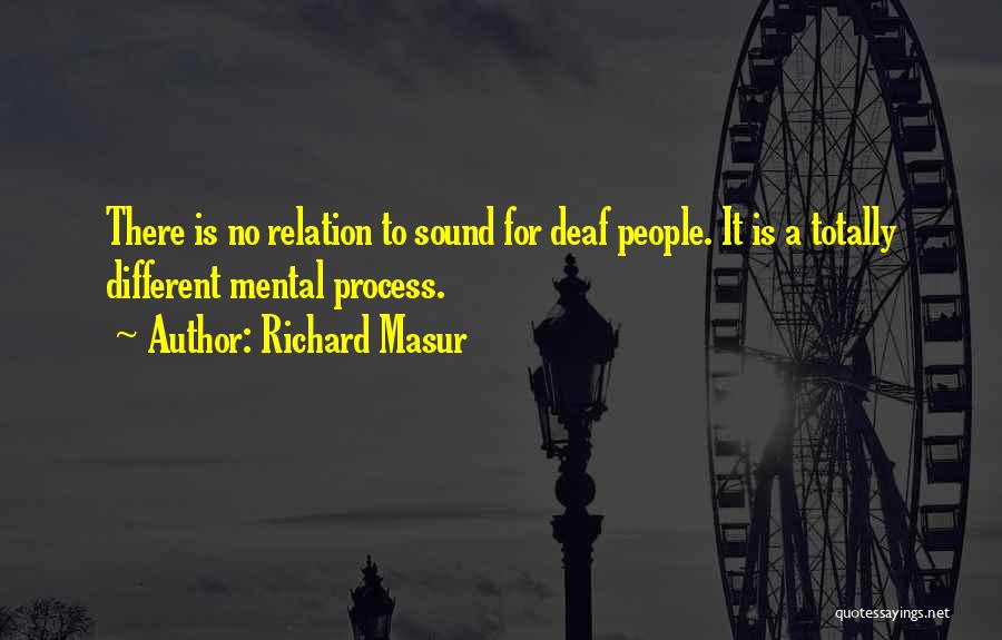 Richard Masur Quotes: There Is No Relation To Sound For Deaf People. It Is A Totally Different Mental Process.