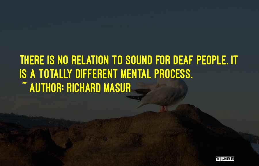 Richard Masur Quotes: There Is No Relation To Sound For Deaf People. It Is A Totally Different Mental Process.