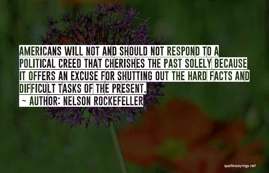 Nelson Rockefeller Quotes: Americans Will Not And Should Not Respond To A Political Creed That Cherishes The Past Solely Because It Offers An