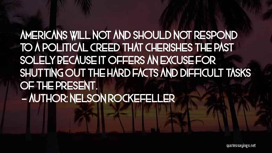 Nelson Rockefeller Quotes: Americans Will Not And Should Not Respond To A Political Creed That Cherishes The Past Solely Because It Offers An