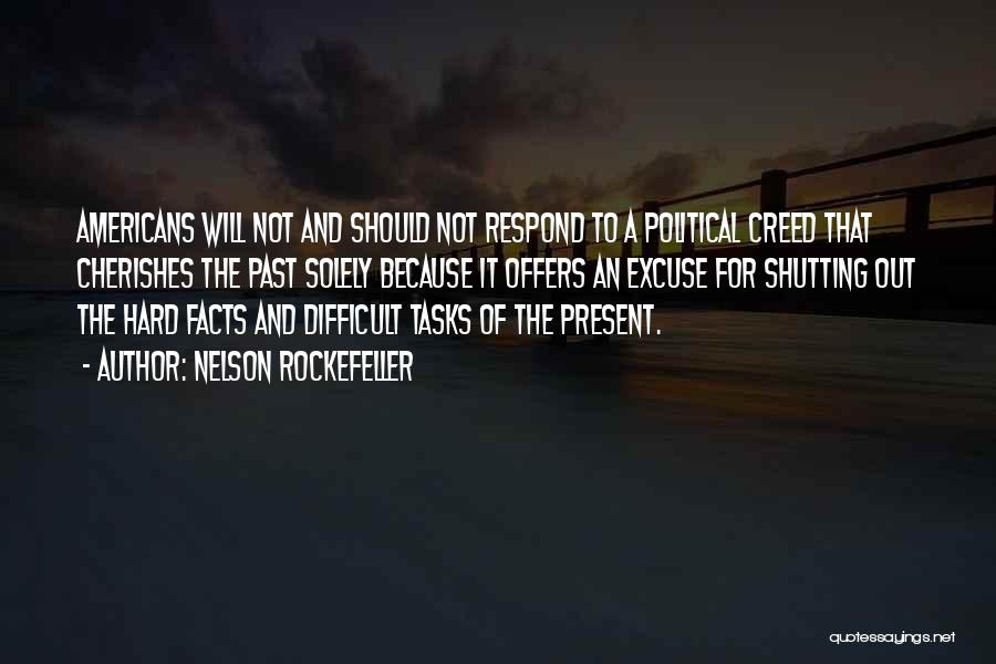 Nelson Rockefeller Quotes: Americans Will Not And Should Not Respond To A Political Creed That Cherishes The Past Solely Because It Offers An