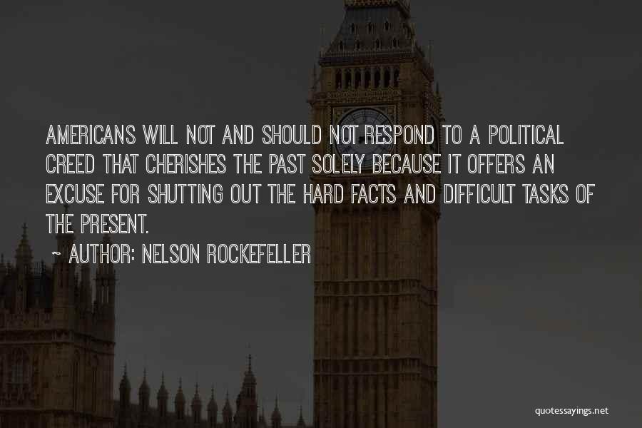 Nelson Rockefeller Quotes: Americans Will Not And Should Not Respond To A Political Creed That Cherishes The Past Solely Because It Offers An