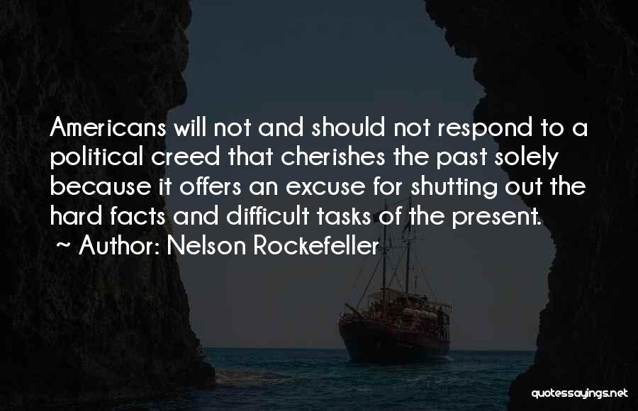 Nelson Rockefeller Quotes: Americans Will Not And Should Not Respond To A Political Creed That Cherishes The Past Solely Because It Offers An