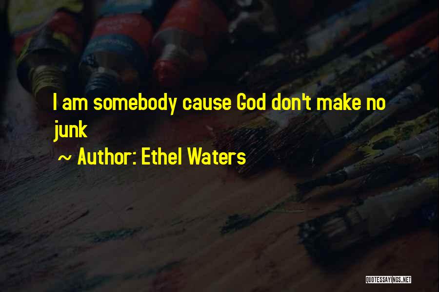 Ethel Waters Quotes: I Am Somebody Cause God Don't Make No Junk