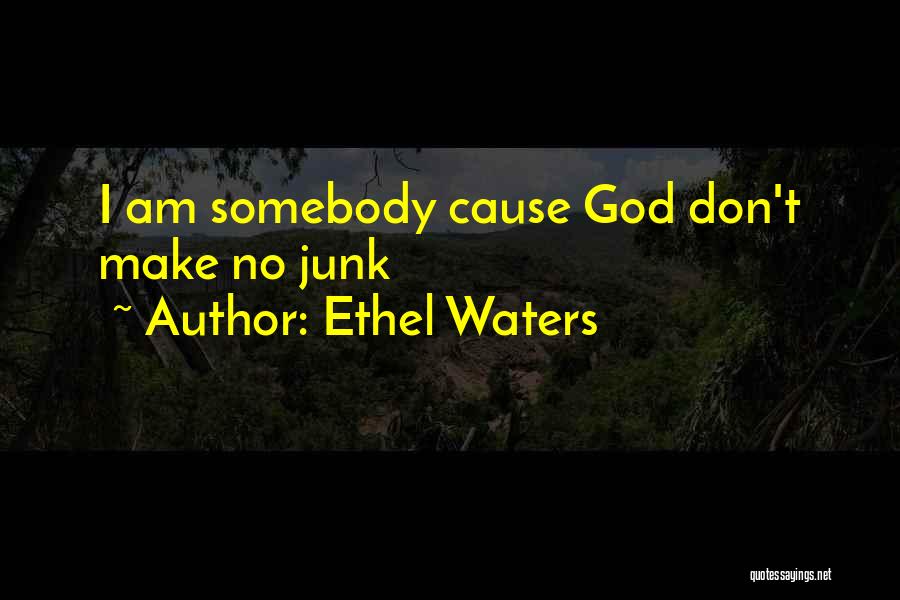 Ethel Waters Quotes: I Am Somebody Cause God Don't Make No Junk