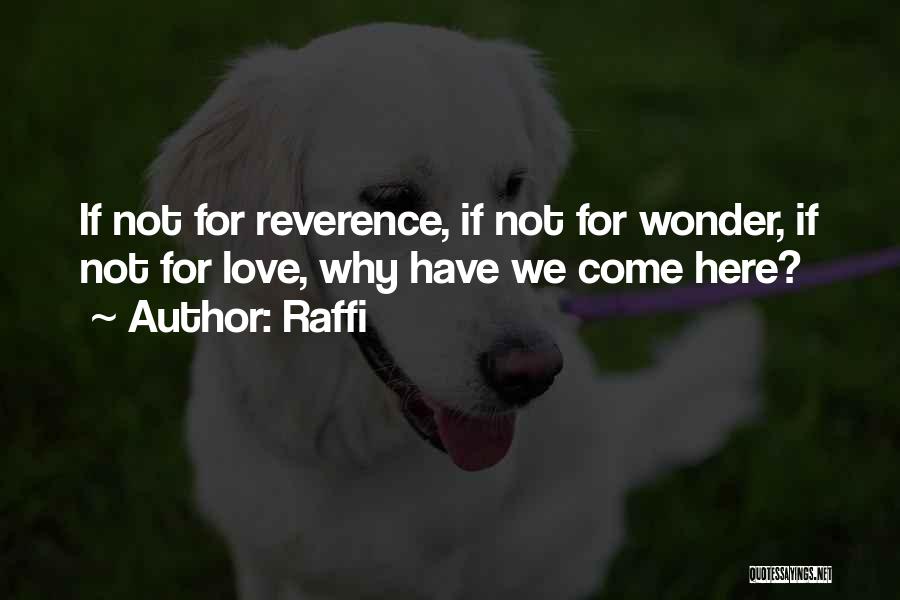 Raffi Quotes: If Not For Reverence, If Not For Wonder, If Not For Love, Why Have We Come Here?