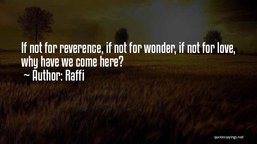 Raffi Quotes: If Not For Reverence, If Not For Wonder, If Not For Love, Why Have We Come Here?