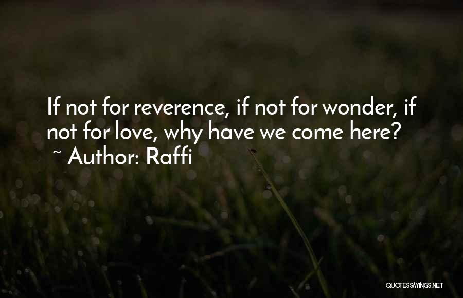 Raffi Quotes: If Not For Reverence, If Not For Wonder, If Not For Love, Why Have We Come Here?