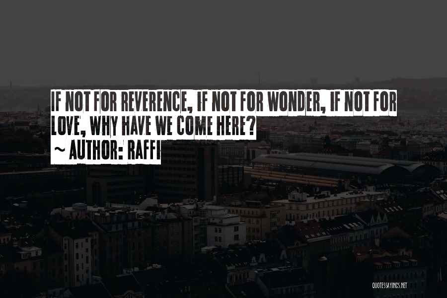 Raffi Quotes: If Not For Reverence, If Not For Wonder, If Not For Love, Why Have We Come Here?
