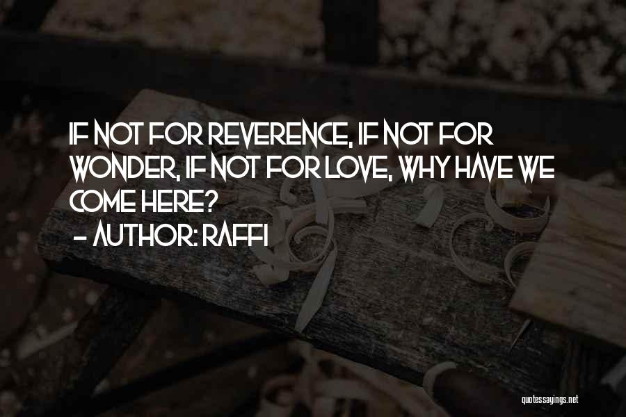 Raffi Quotes: If Not For Reverence, If Not For Wonder, If Not For Love, Why Have We Come Here?