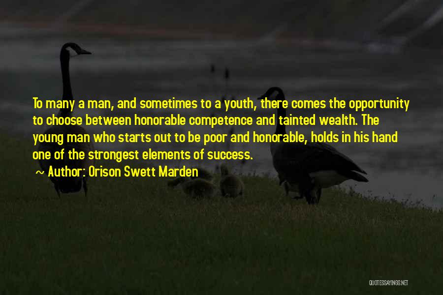 Orison Swett Marden Quotes: To Many A Man, And Sometimes To A Youth, There Comes The Opportunity To Choose Between Honorable Competence And Tainted