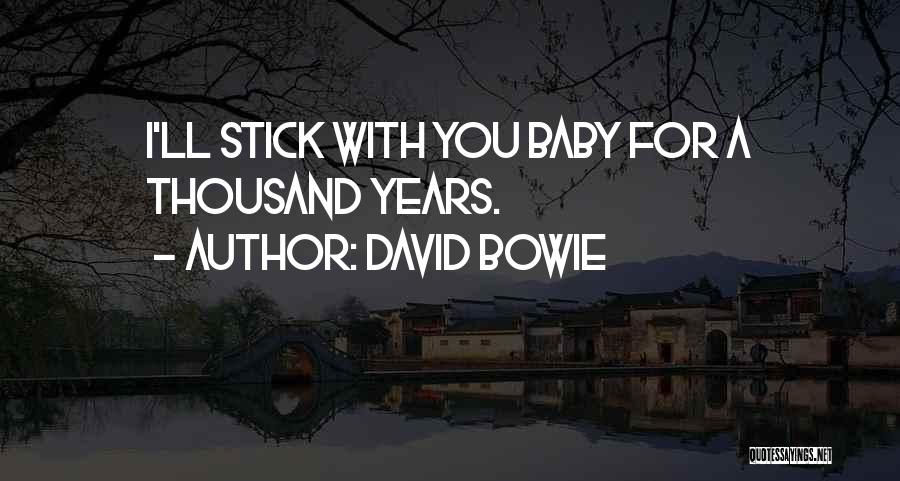 David Bowie Quotes: I'll Stick With You Baby For A Thousand Years.