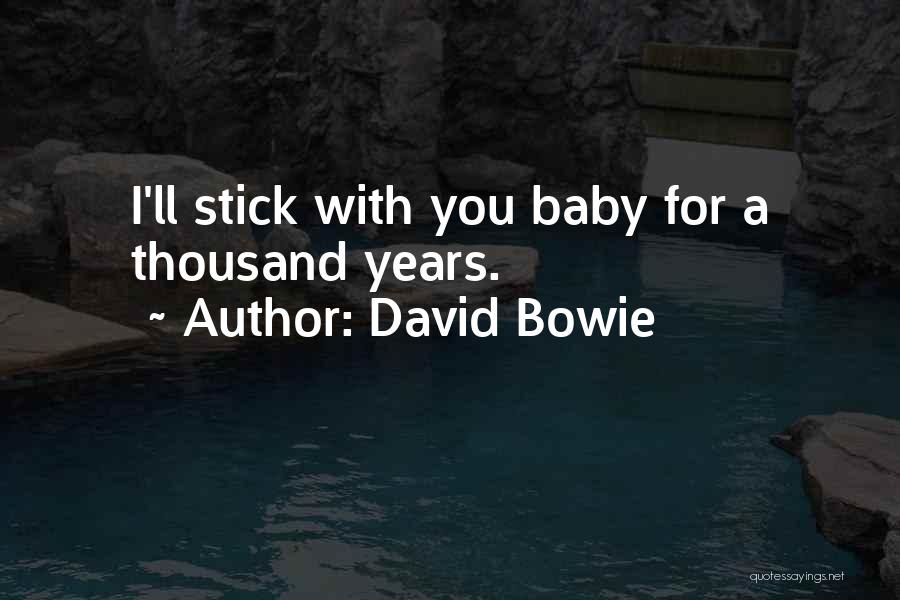 David Bowie Quotes: I'll Stick With You Baby For A Thousand Years.