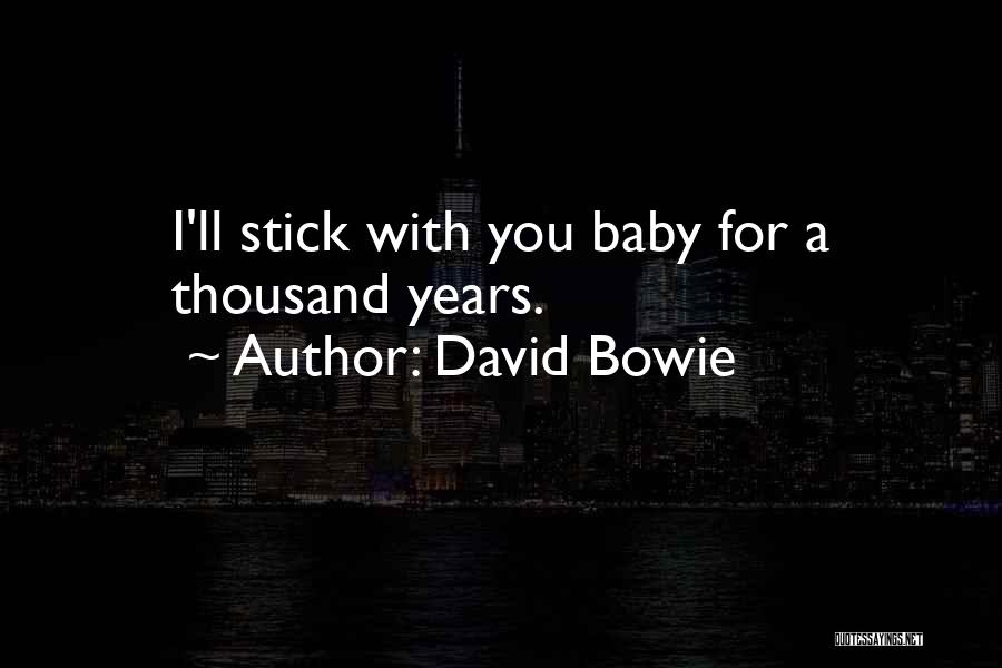 David Bowie Quotes: I'll Stick With You Baby For A Thousand Years.