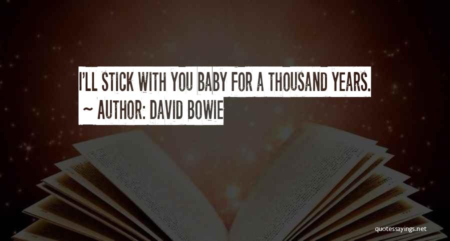 David Bowie Quotes: I'll Stick With You Baby For A Thousand Years.