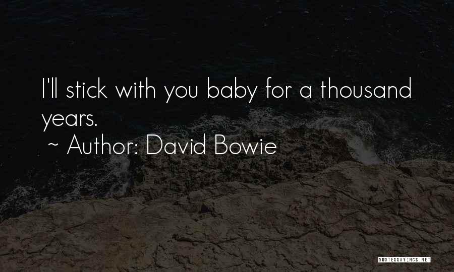 David Bowie Quotes: I'll Stick With You Baby For A Thousand Years.
