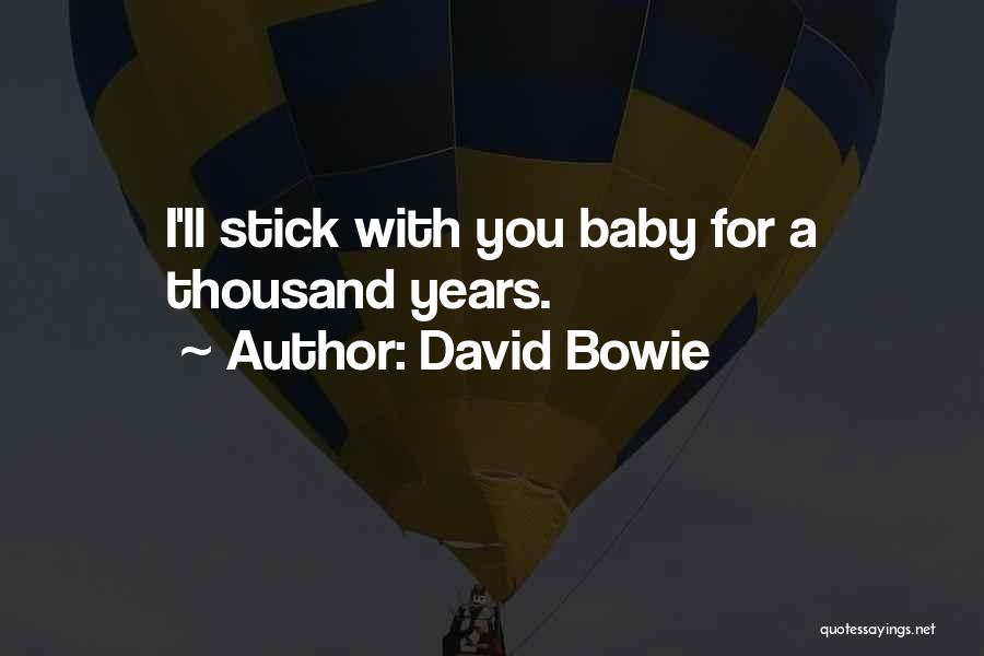 David Bowie Quotes: I'll Stick With You Baby For A Thousand Years.