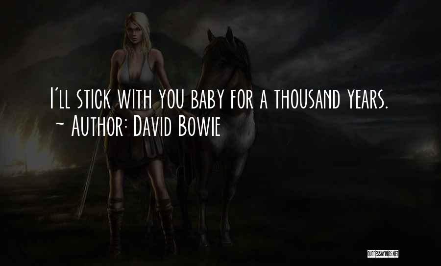 David Bowie Quotes: I'll Stick With You Baby For A Thousand Years.