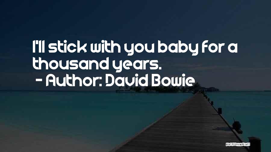 David Bowie Quotes: I'll Stick With You Baby For A Thousand Years.
