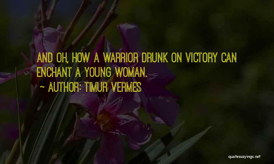 Timur Vermes Quotes: And Oh, How A Warrior Drunk On Victory Can Enchant A Young Woman.