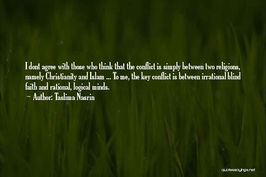 Taslima Nasrin Quotes: I Dont Agree With Those Who Think That The Conflict Is Simply Between Two Religions, Namely Christianity And Islam ...