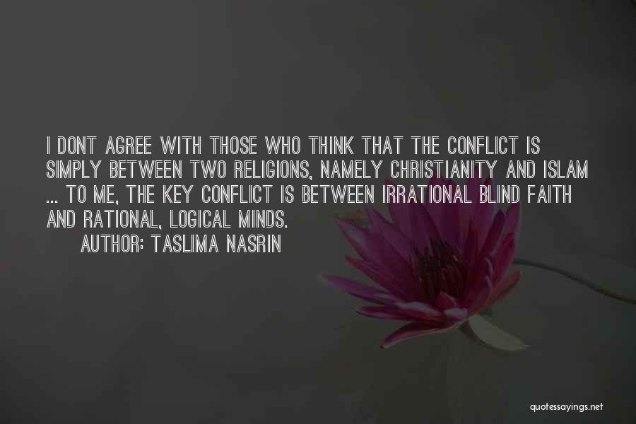 Taslima Nasrin Quotes: I Dont Agree With Those Who Think That The Conflict Is Simply Between Two Religions, Namely Christianity And Islam ...