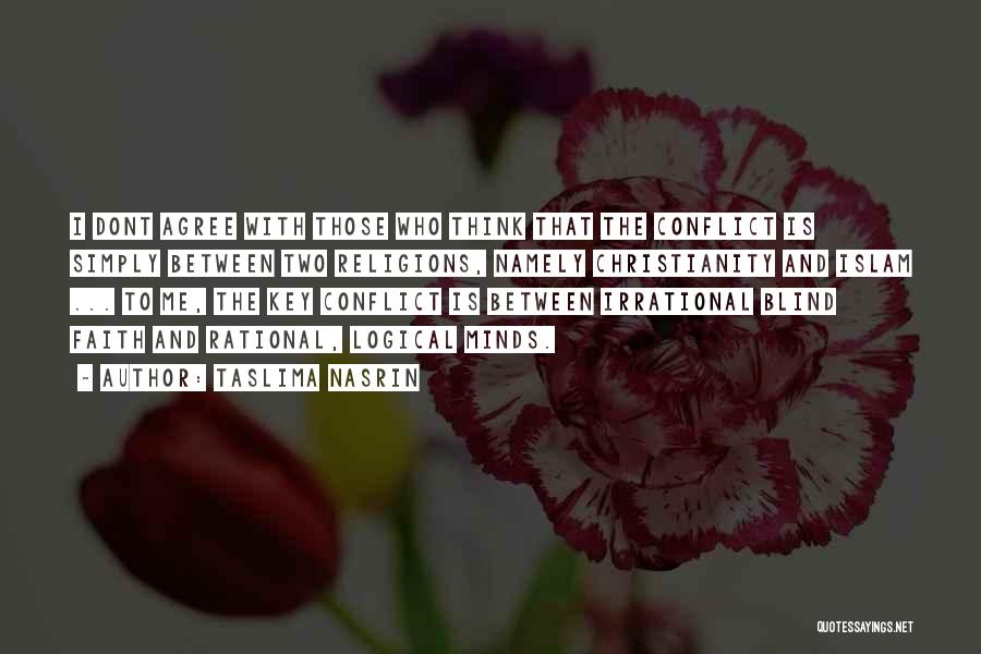 Taslima Nasrin Quotes: I Dont Agree With Those Who Think That The Conflict Is Simply Between Two Religions, Namely Christianity And Islam ...