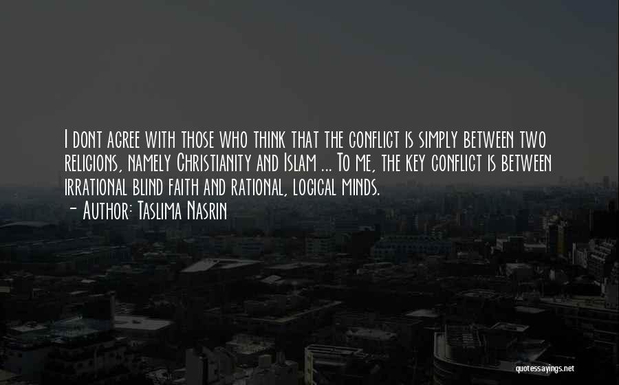 Taslima Nasrin Quotes: I Dont Agree With Those Who Think That The Conflict Is Simply Between Two Religions, Namely Christianity And Islam ...