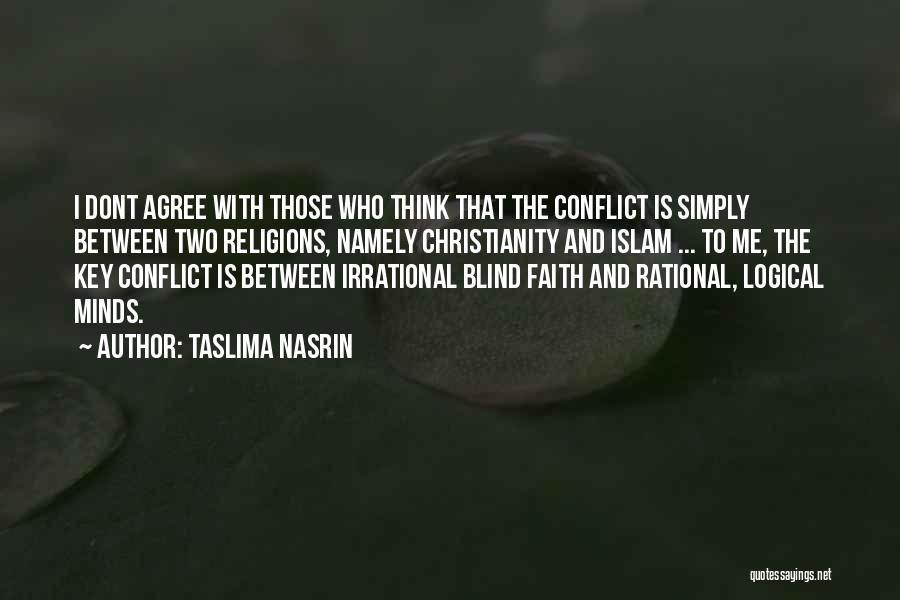 Taslima Nasrin Quotes: I Dont Agree With Those Who Think That The Conflict Is Simply Between Two Religions, Namely Christianity And Islam ...