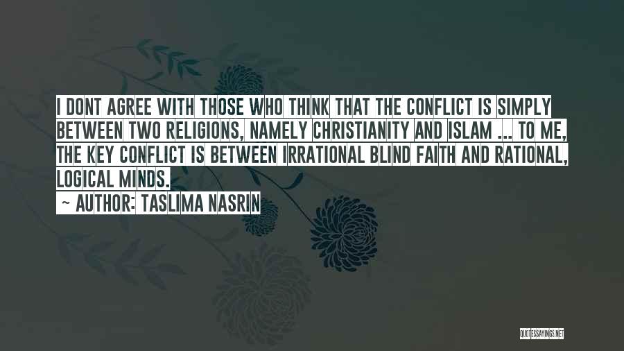 Taslima Nasrin Quotes: I Dont Agree With Those Who Think That The Conflict Is Simply Between Two Religions, Namely Christianity And Islam ...