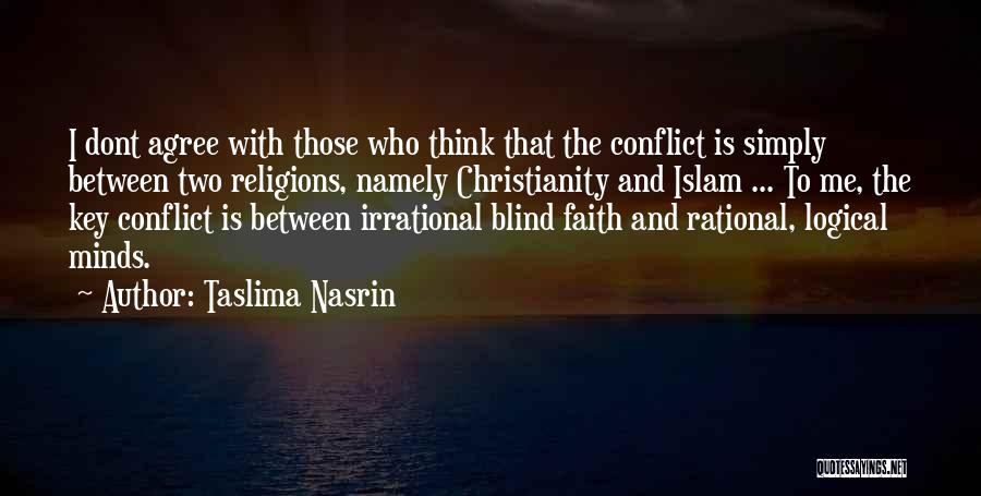 Taslima Nasrin Quotes: I Dont Agree With Those Who Think That The Conflict Is Simply Between Two Religions, Namely Christianity And Islam ...